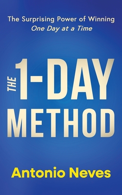 Coperta cărții 'The 1-Day Method: The Surprising Power of Winning One Day at a Time - Antonio Neves'
