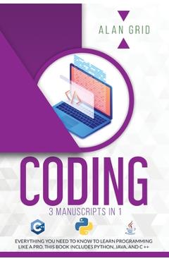 Coperta cărții 'Coding: 3 Manuscripts in 1: Everything You Need to Know to Learn Programming Like a Pro. This Book Includes Python,'