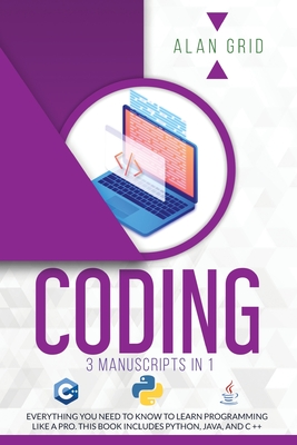 Coperta cărții 'Coding: 3 Manuscripts in 1: Everything You Need to Know to Learn Programming Like a Pro. This Book Includes Python,'