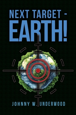 Next Target - Earth! - Johnny W. Underwood