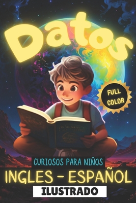 Datos Curiosos Para Niños En Ingles Y Español Full Color: Curiosidades para niños - Deja que tus niños aprendan otro idioma a la vez que se divierten - 