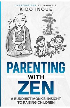 Coperta cărții 'Parenting with Zen: A Buddhist Monk's Insight to Raising Children - Sawako F'