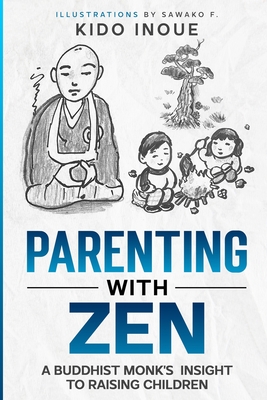 Parenting with Zen: A Buddhist Monk's Insight to Raising Children - Sawako F