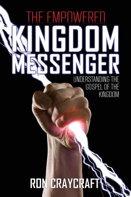 Coperta cărții 'The Empowered Kingdom Messenger - Ron Craycraft'