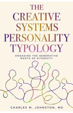 Coperta cărții 'The Creative Systems Personality Typology: Engaging the Generative Roots of Diversity - Charles M. Johnston'