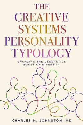 Coperta cărții 'The Creative Systems Personality Typology: Engaging the Generative Roots of Diversity - Charles M. Johnston'