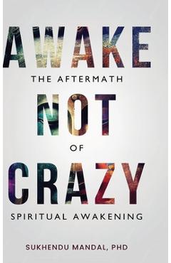 Coperta cărții 'Awake Not Crazy - The Aftermath of Spiritual Awakening - Sukhendu Mandal'