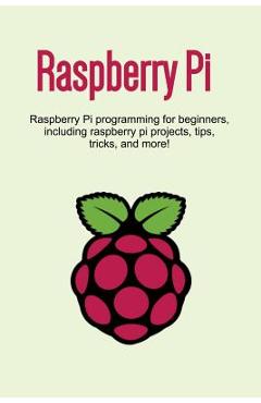 Coperta cărții 'Raspberry Pi: Raspberry Pi programming for beginners, including Raspberry Pi projects, tips, tricks, and more! - Craig'