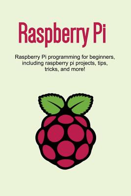 Coperta cărții 'Raspberry Pi: Raspberry Pi programming for beginners, including Raspberry Pi projects, tips, tricks, and more! - Craig'
