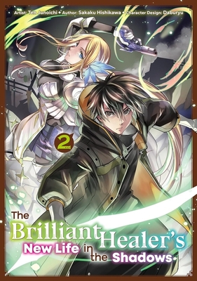 The Brilliant Healer's New Life in the Shadows: Volume 2 (Manga) - Sakaku Hishikawa
