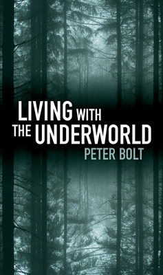 Living with the Underworld - Peter Bolt