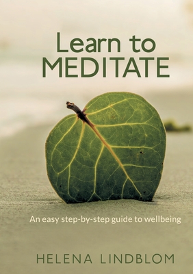 Learn to Meditate: An easy step-by-step guide to wellbeing - Helena Lindblom