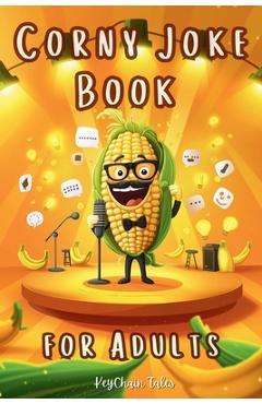 Coperta cărții 'Corny Joke Book for Adults: Over 200 Hilarious Collection of Groan-Worthy Puns and Cheesy Laughs! - Keychain Tales'