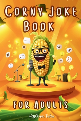 Coperta cărții 'Corny Joke Book for Adults: Over 200 Hilarious Collection of Groan-Worthy Puns and Cheesy Laughs! - Keychain Tales'