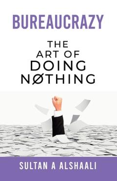 Poza produsului Bureaucrazy: The Art Of Doing Nothing - Sultan A. Alshaali