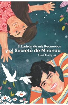 Coperta cărții 'El ladrón de mis recuerdos y el Secreto de Miranda - Alma Marquez'