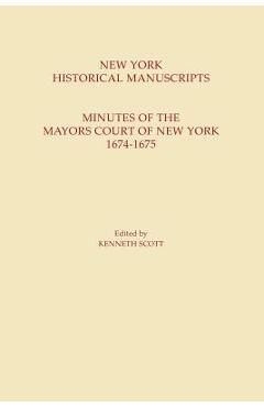 Coperta cărții 'New York Historical Manuscripts: Minutes of the Mayors Court of New York, 1674-1675 - Kenneth Scott'