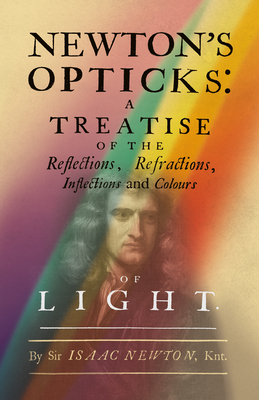 Coperta cărții 'Newton's Opticks: A Treatise of the Reflections, Refractions, Inflections and Colours of Light - Isaac Newton'