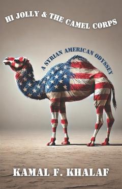 Coperta cărții 'Hi Jolly & The Camel Corps: A Syrian American Odyssey - Kamal Khalaf'