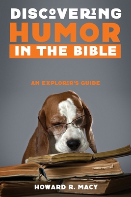 Discovering Humor in the Bible: An Explorer's Guide - Howard R. Macy