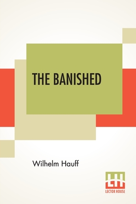 The Banished: A Swabian Historical Tale, Edited By James Morier, Esq. (Complete Edition Of Three Volumes, Vol. I. - III.) - Wilhelm Hauff