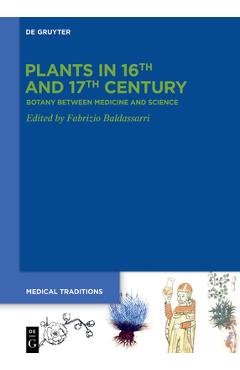 Coperta cărții 'Plants in 16th and 17th Century: Botany Between Medicine and Science - Fabrizio Baldassarri'