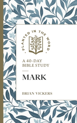 Mark: A 40-Day Bible Study - Brian Vickers