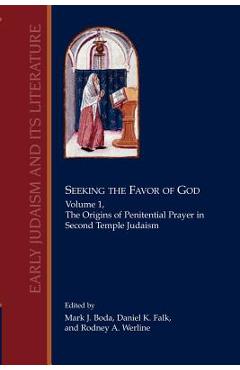 Coperta cărții 'Seeking the Favor of God: Volume 1: The Origins of Penitential Prayer in Second Temple Judaism - Mark J. Boda'