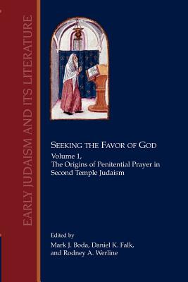 Coperta cărții 'Seeking the Favor of God: Volume 1: The Origins of Penitential Prayer in Second Temple Judaism - Mark J. Boda'