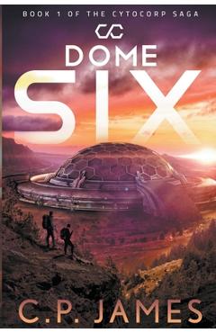 Coperta cărții 'Dome Six - C. P. James'