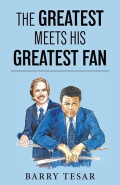 Coperta cărții 'The Greatest Meets His Greatest Fan - Barry Tesar'