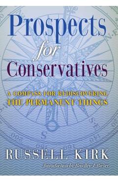 Poza produsului Prospects for Conservatives: A Compass for Rediscovering the Permanent Things - Russell Kirk