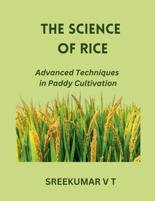 The Science of Rice: Advanced Techniques in Paddy Cultivation - V. T. Sreekumar