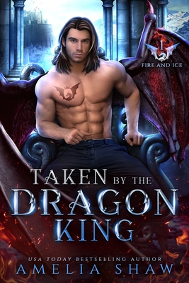 Coperta cărții 'Taken by the Dragon King: steamy paranormal romance - Amelia Shaw'