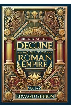 Poza produsului History of the Decline and Fall of the Roman Empire Vol. 1 & 2 (Collector's Edition) (Laminated Hardback with Jacket): Volumes 1 and 2 - Edward Gibbon