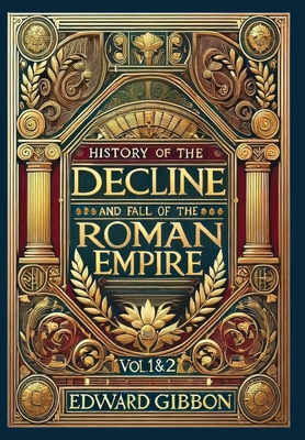 History of the Decline and Fall of the Roman Empire Vol. 1 & 2 (Collector's Edition) (Laminated Hardback with Jacket): Volumes 1 and 2 - Edward Gibbon
