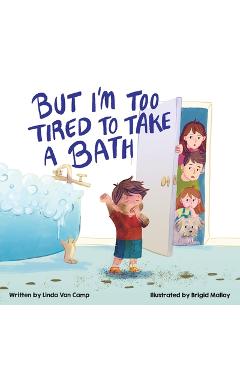 Poza produsului But I'm Too Tired to Take a Bath - Linda Van Camp