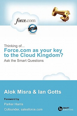 Coperta cărții 'Thinking Of... Force.com as Your Key to the Cloud Kingdom? Ask the Smart Questions - Alok Misra'