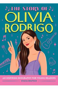 Poza produsului The Story of Olivia Rodrigo: An Inspiring Biography for Young Readers - Stacia Deutsch