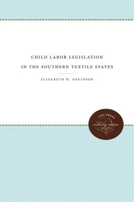 Child Labor Legislation in the Southern Textile States - Elizabeth H. Davidson