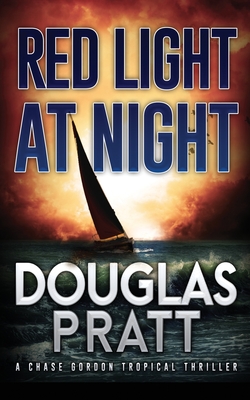 Red Light at Night: A Chase Gordon Tropical Thriller - Douglas Pratt