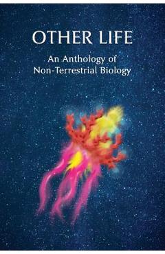 Poza produsului Other Life: An Anthology of Non-Terrestrial Biology - Chad Arment
