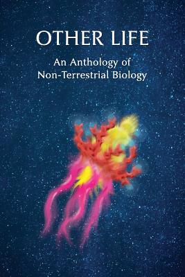 Other Life: An Anthology of Non-Terrestrial Biology - Chad Arment