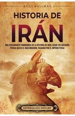 Coperta cărții 'Historia de Irán: Una apasionante panorámica de la historia de Irán, desde los antiguos persas hasta el Irán moderno,'