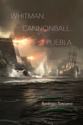 Whitman. Cannonball. Puebla. - Rodrigo Toscano