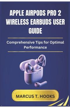 Coperta cărții 'Apple Airpods Pro 2 Wireless Earbuds User Guide: Comprehensive Tips for Optimal Performance - Marcus T. Hooks'