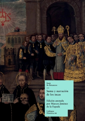 Coperta cărții 'Suma y narración de los incas - Juan De Betánzos'