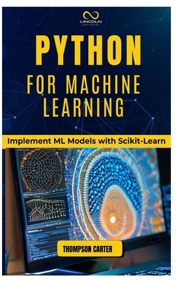 Coperta cărții 'Python for Machine Learning: Implement ML Models with Scikit-Learn - Thompson Carter'