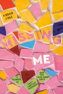 Coperta cărții 'Missing Me: A Memoir of Postpartum Psychosis and the Long Road Back - Ayana Lage'