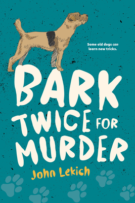 Bark Twice for Murder - John Lekich